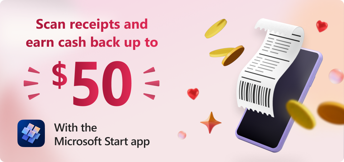 Scan receipts and earn cash back up to $50. With the Microsoft Start app.